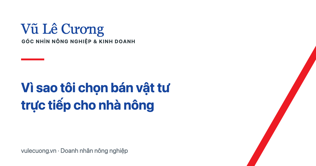 Vì sao tôi chọn bán vật tư trực tiếp cho nhà nông